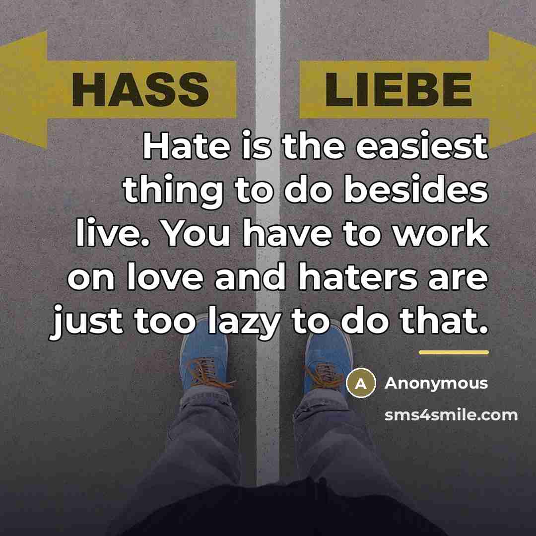 “Hate is the easiest thing to do besides live. You…” quote by Anonymous