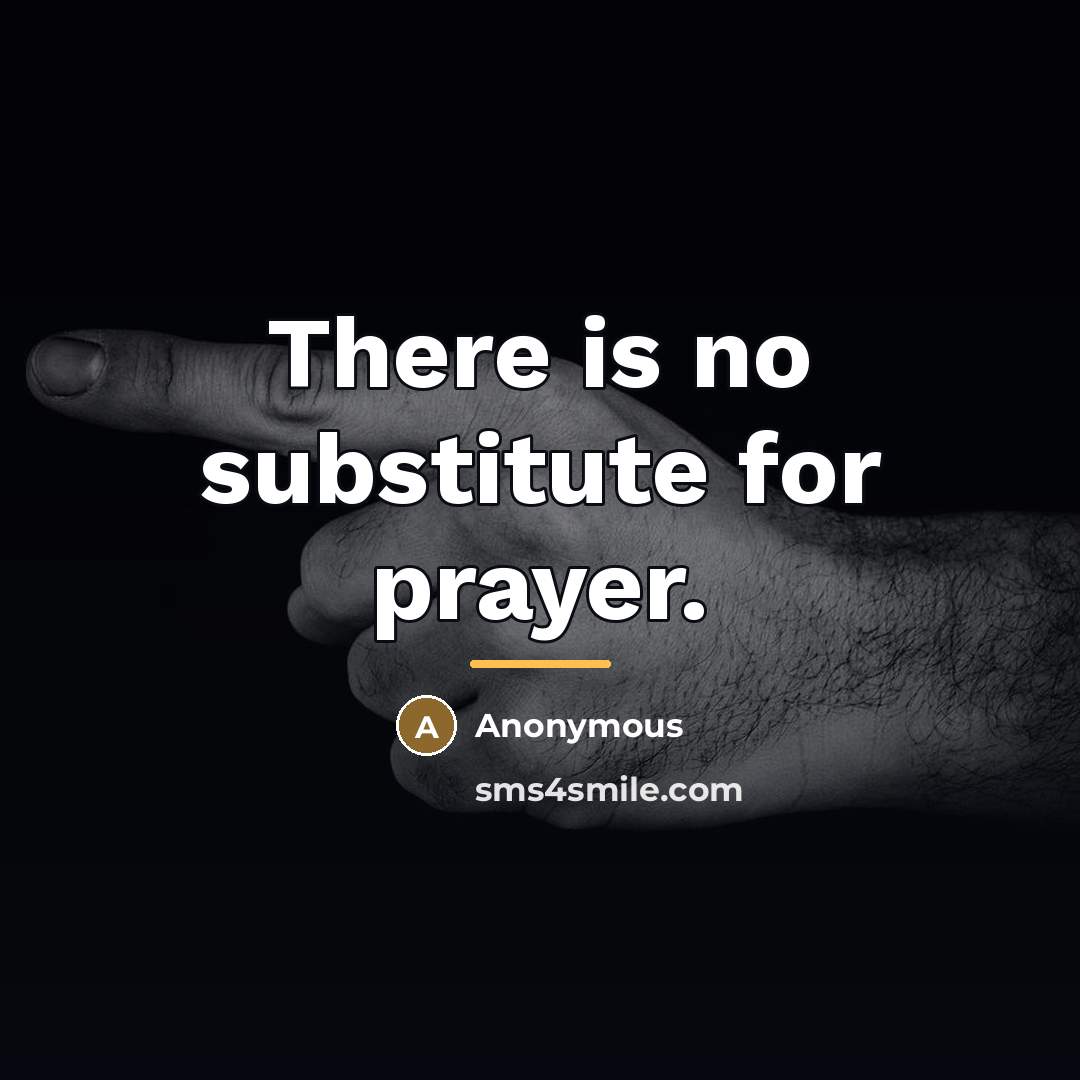 “There is no substitute for prayer.…” quote by Anonymous