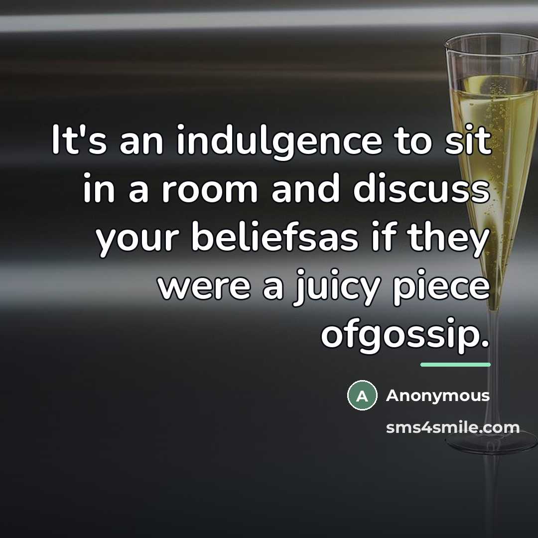 “It's an indulgence to sit in a room and discuss…” quote by Anonymous