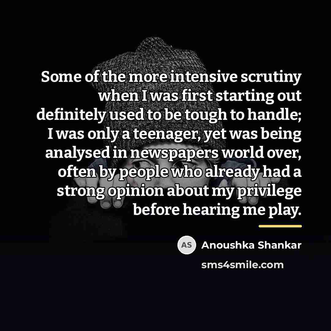 “Some of the more intensive scrutiny when I was first…” quote by Anoushka Shankar