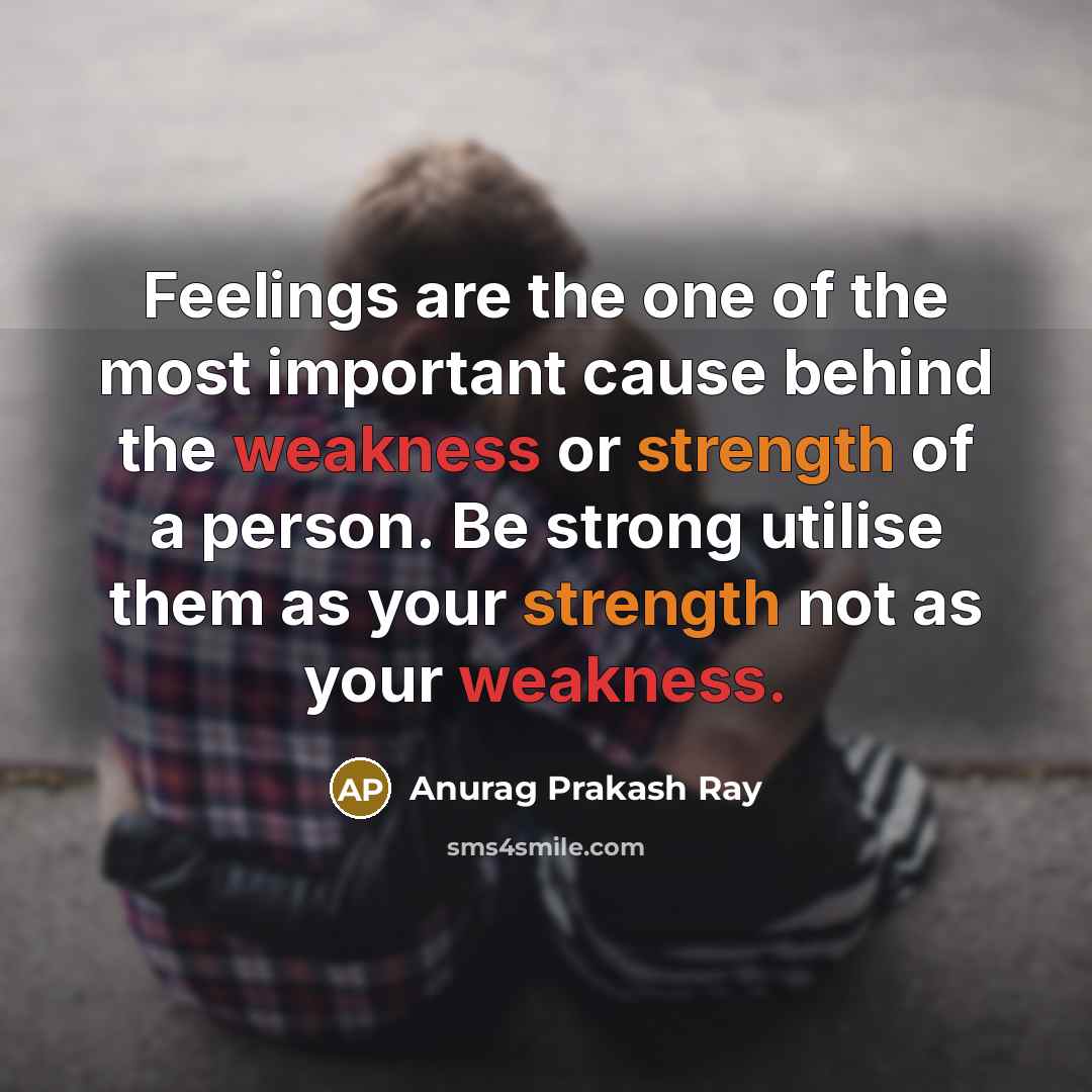 “Feelings are the one of the most important cause behind…” quote by Anurag Prakash Ray
