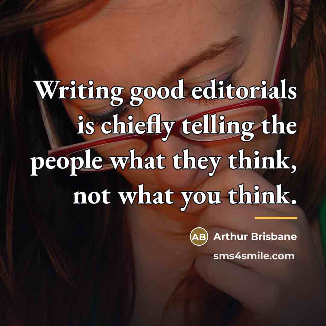 “Writing good editorials is chiefly telling the people what they…” quote by Arthur Brisbane