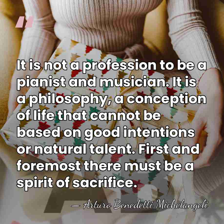 It is not a profession to be a pianist and musician. It&hellip; - Arturo Benedetti Michelangeli