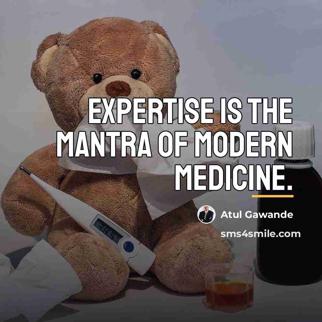 “Expertise is the mantra of modern medicine.…” quote by Atul Gawande