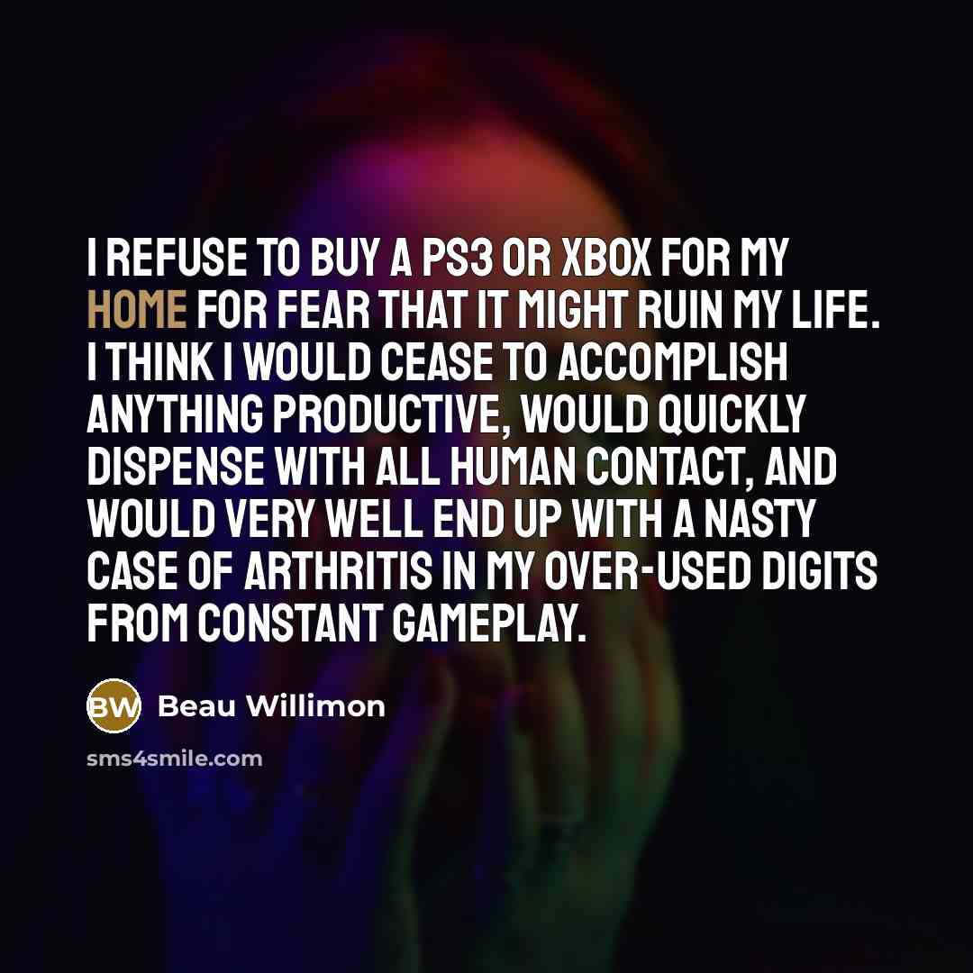 “I refuse to buy a PS3 or Xbox for my…” quote by Beau Willimon