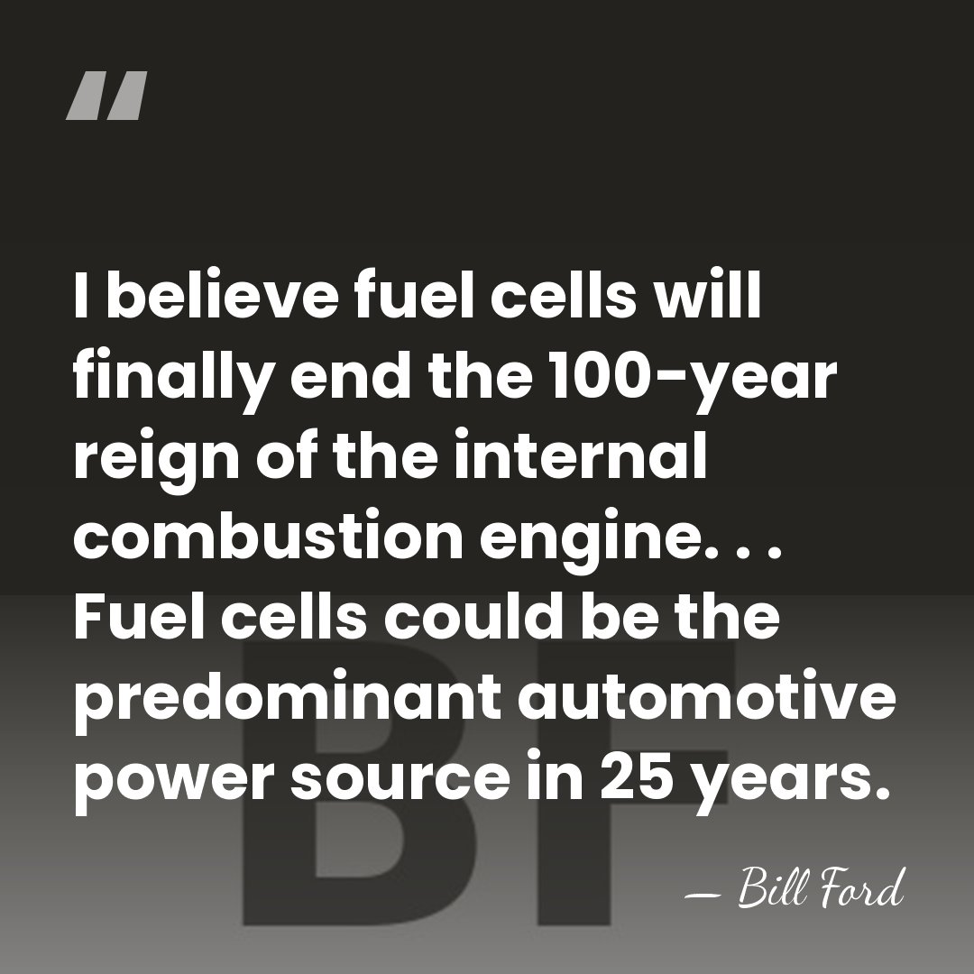 I believe fuel cells will finally end the 100-year reign of the&hellip; - Bill Ford