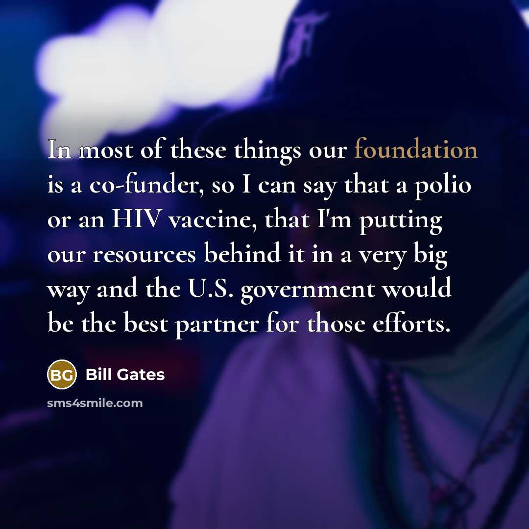 “In most of these things our foundation is a co-funder,…” quote by Bill Gates