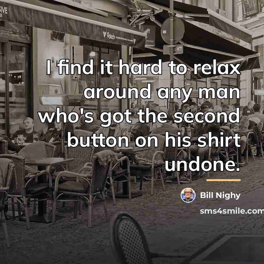 “I find it hard to relax around any man who's…” quote by Bill Nighy