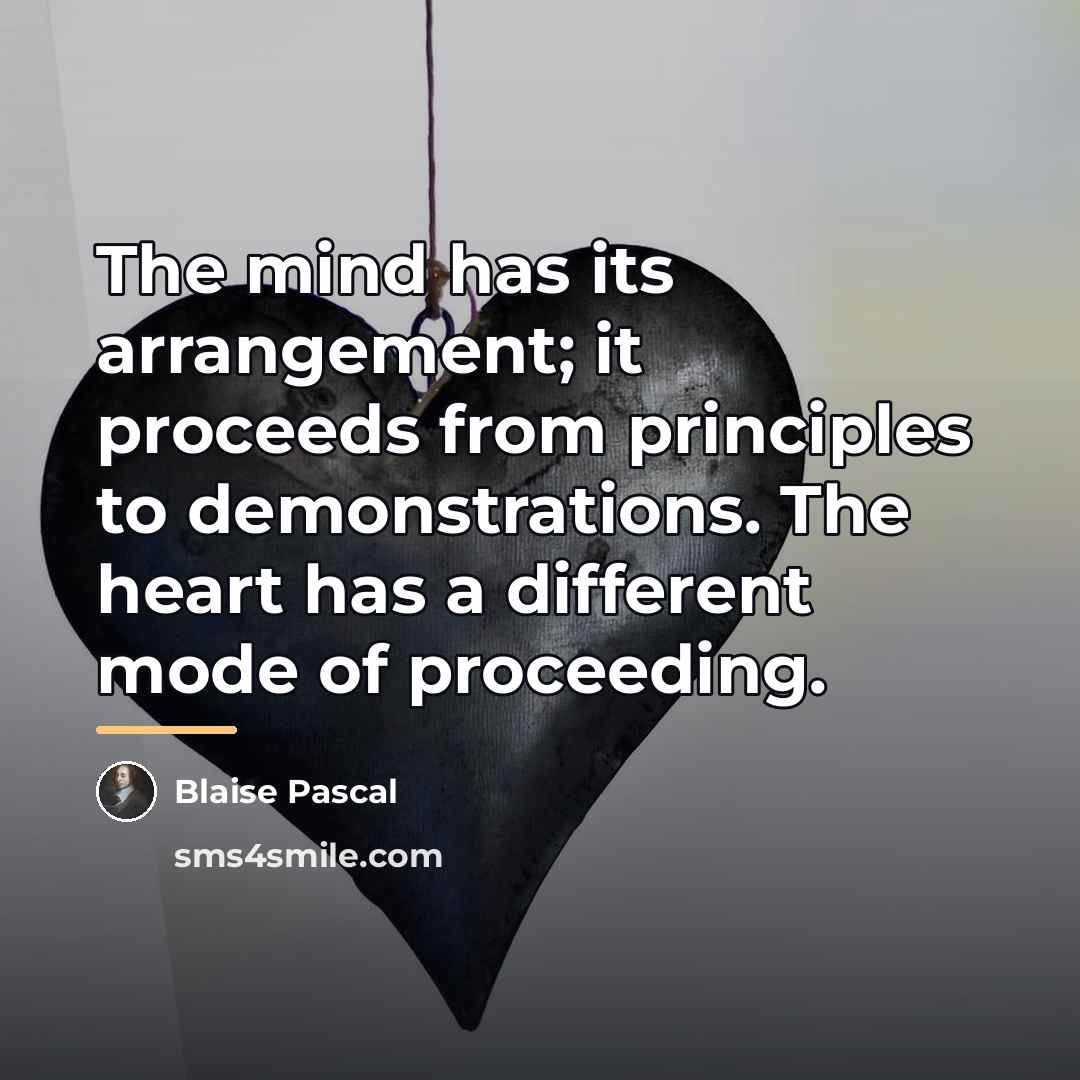 “The mind has its arrangement; it proceeds from principles to…” quote by Blaise Pascal