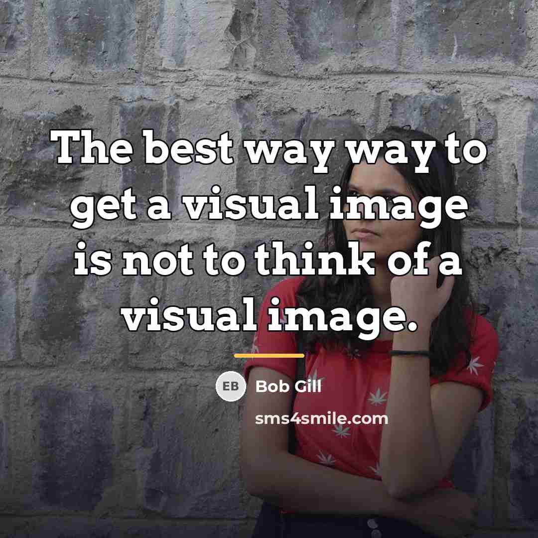 “The best way way to get a visual image is…” quote by Bob Gill