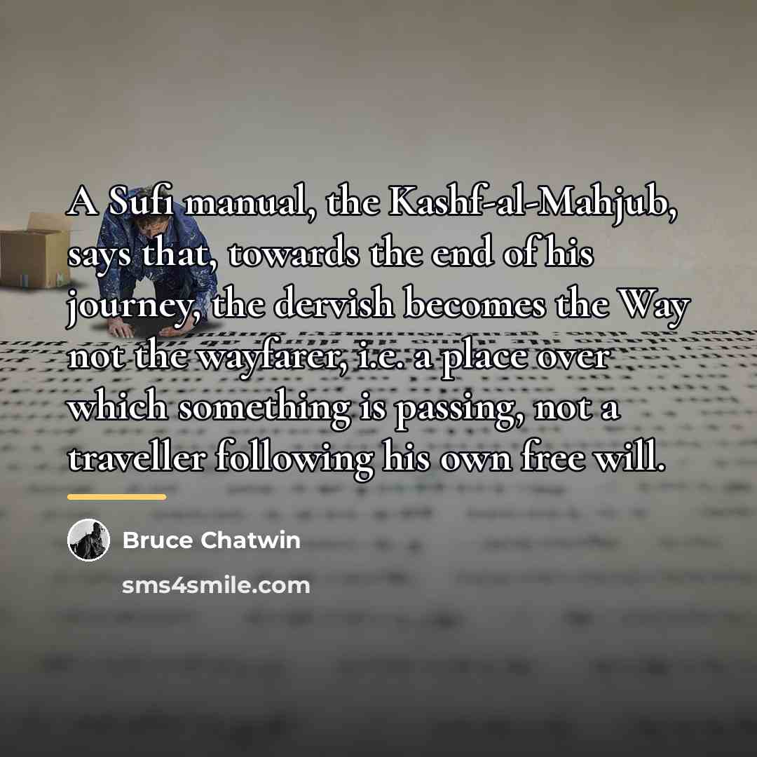 “A Sufi manual, the Kashf-al-Mahjub, says that, towards the end…” quote by Bruce Chatwin
