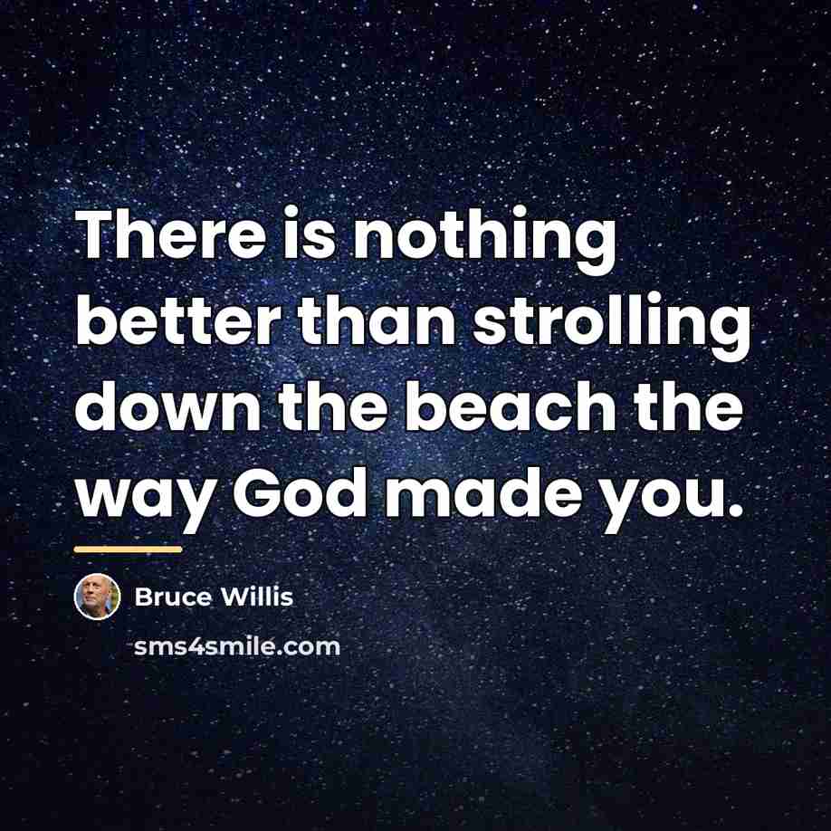 “There is nothing better than strolling down the beach the…” quote by Bruce Willis