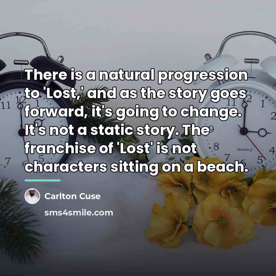 “There is a natural progression to 'Lost,' and as the…” quote by Carlton Cuse