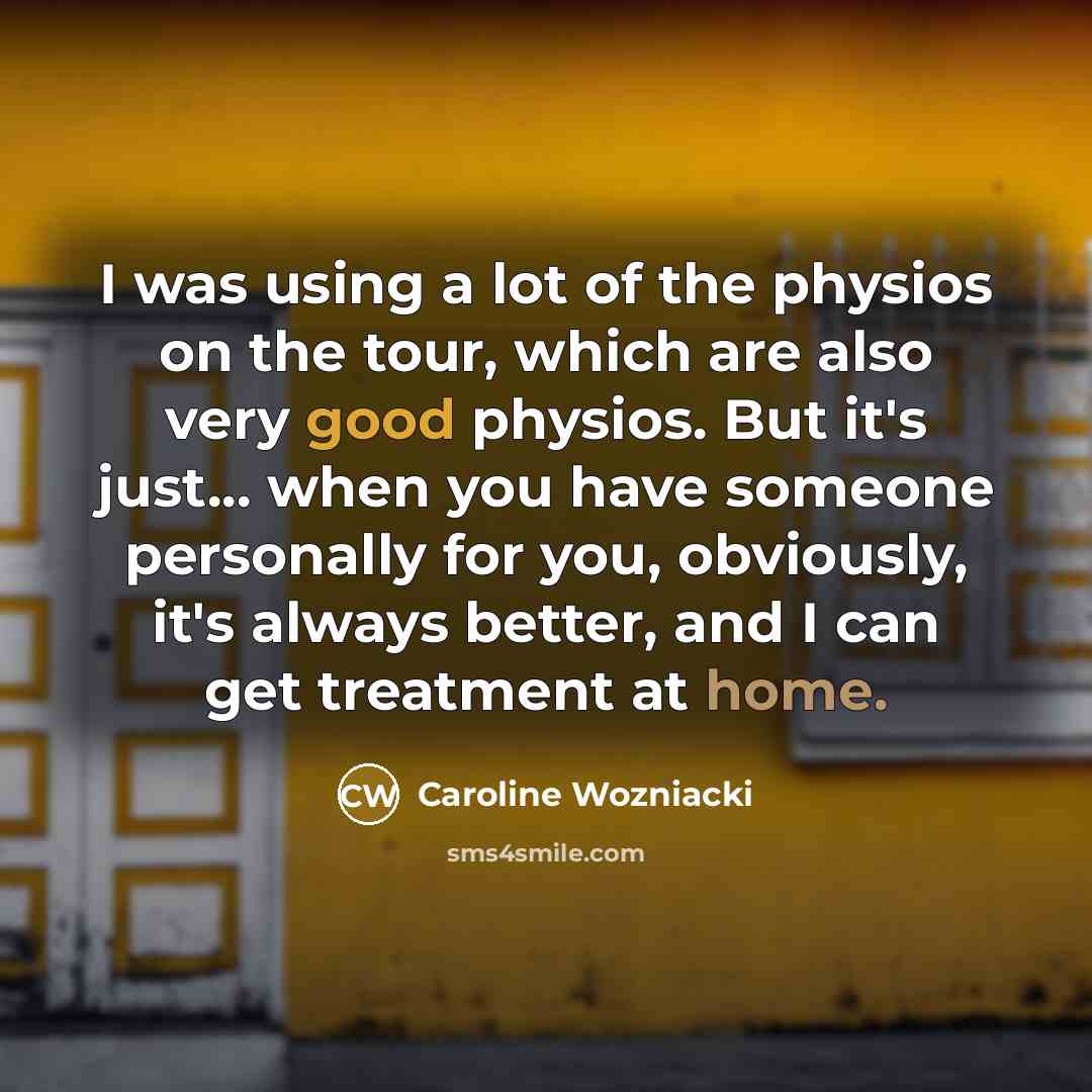 “I was using a lot of the physios on the…” quote by Caroline Wozniacki