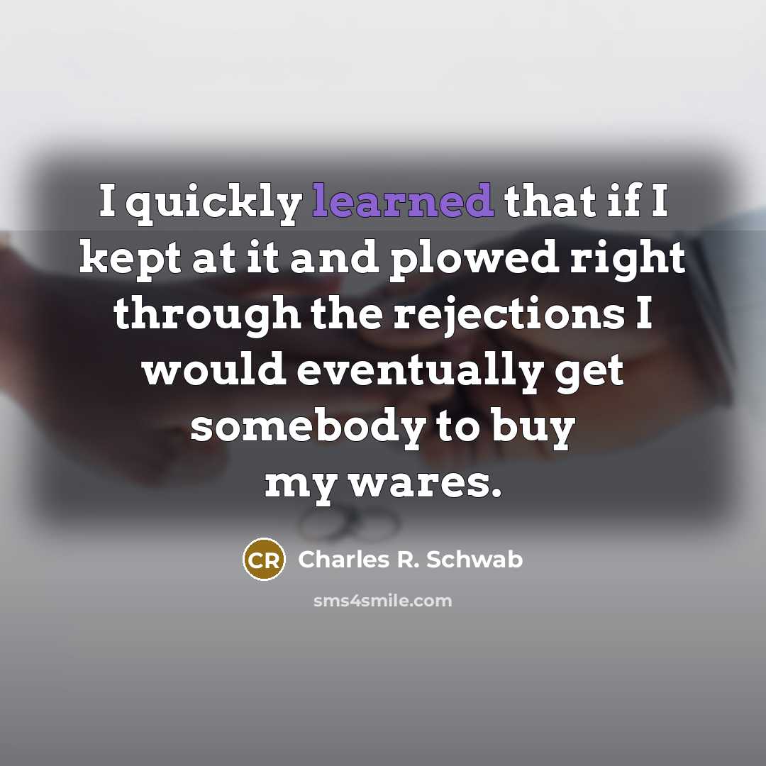 “I quickly learned that if I kept at it and…” quote by Charles R. Schwab