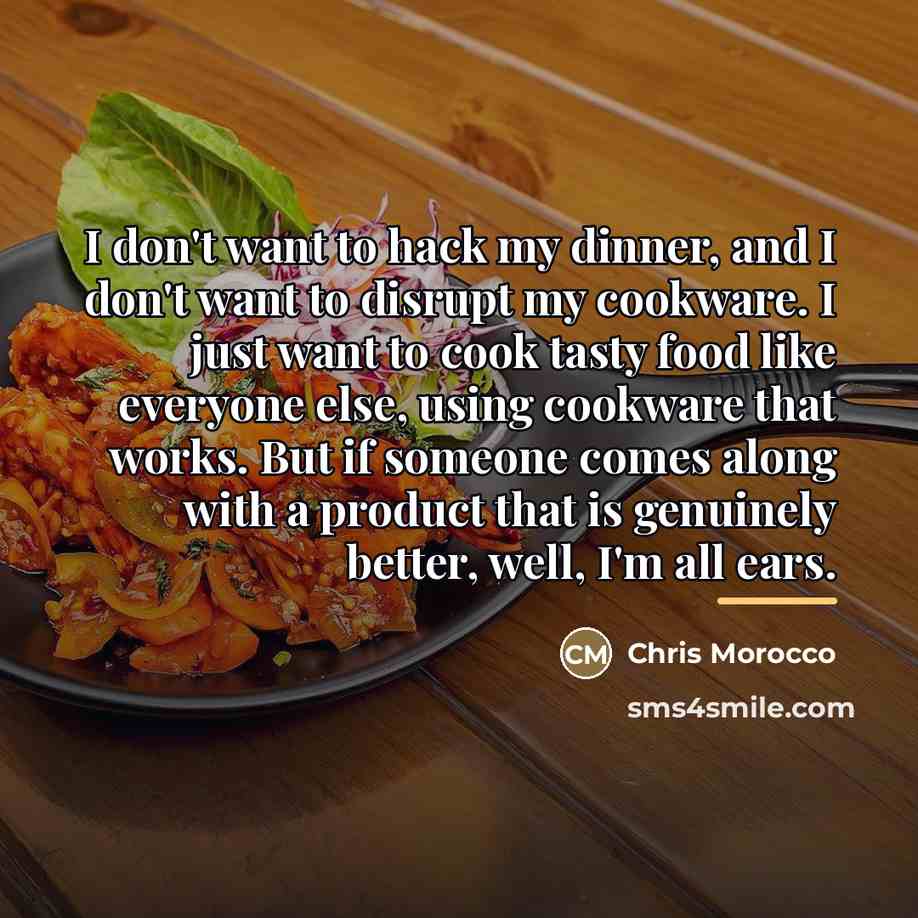 “I don't want to hack my dinner, and I don't…” quote by Chris Morocco