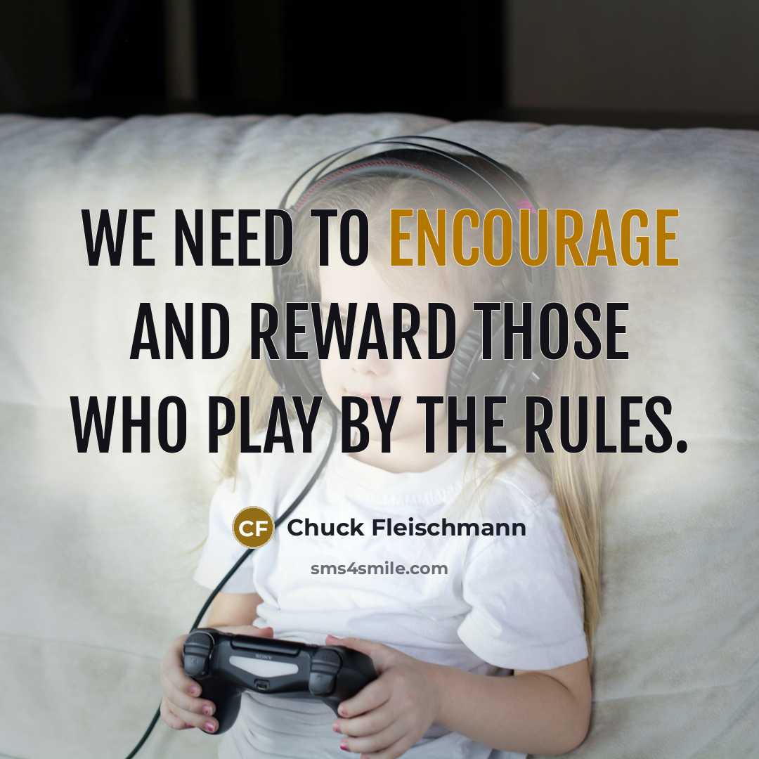 “We need to encourage and reward those who play by…” quote by Chuck Fleischmann