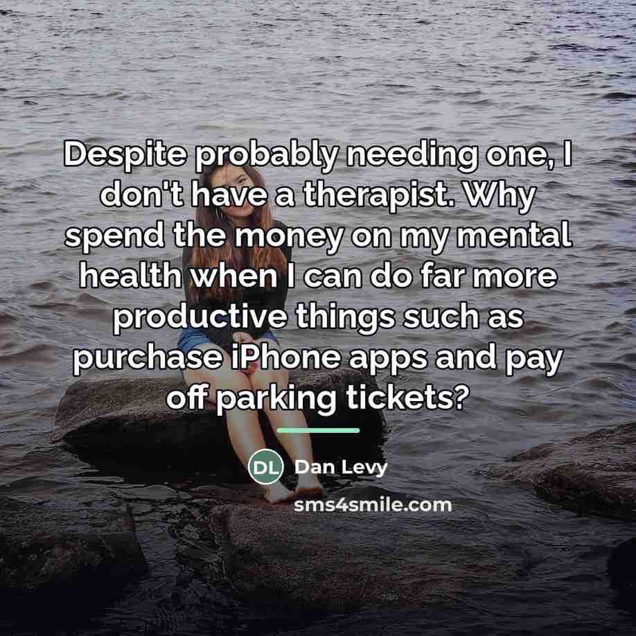 “Despite probably needing one, I don't have a therapist. Why…” quote by Dan Levy