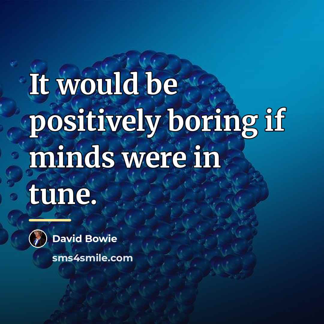 “It would be positively boring if minds were in tune.…” quote by David Bowie