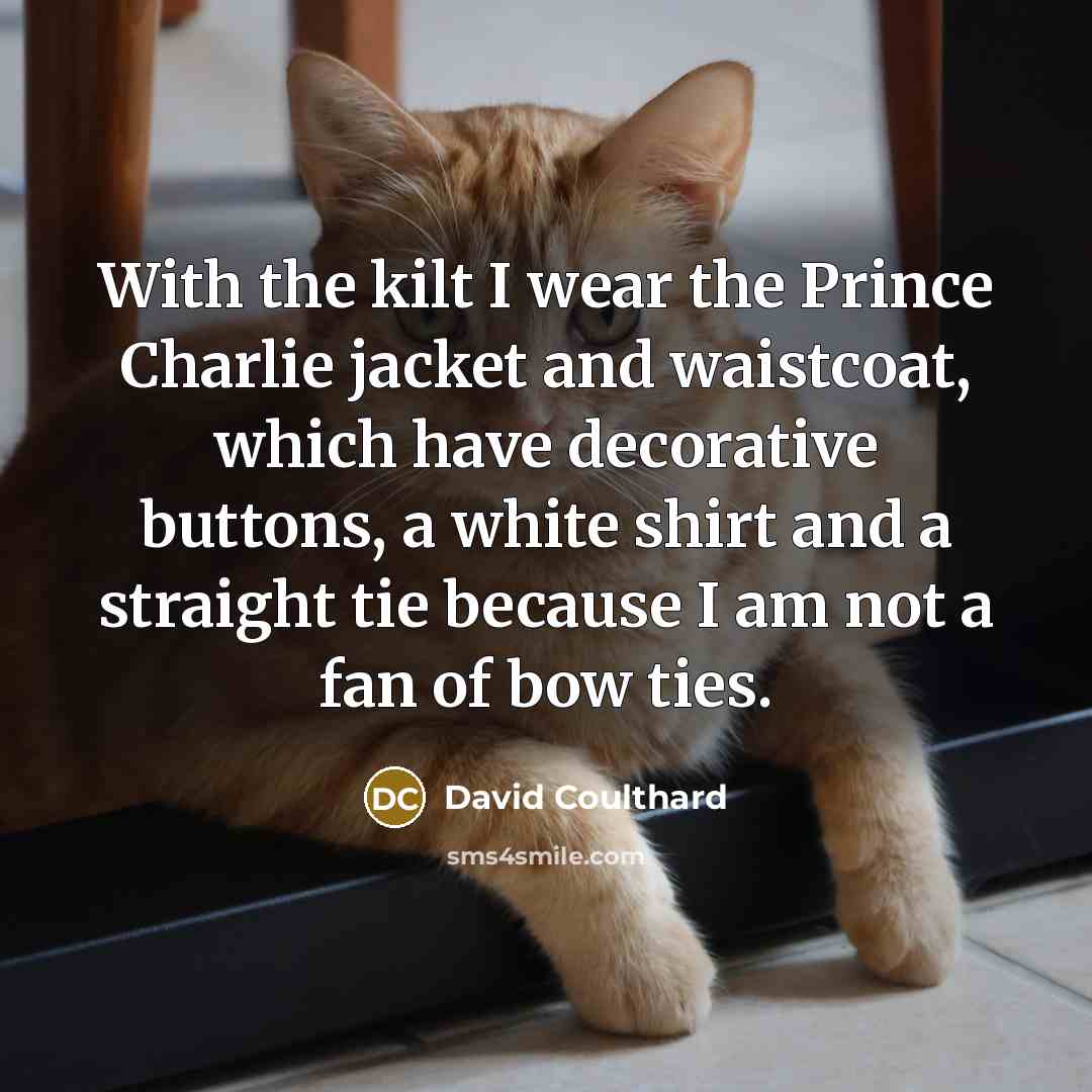 “With the kilt I wear the Prince Charlie jacket and…” quote by David Coulthard