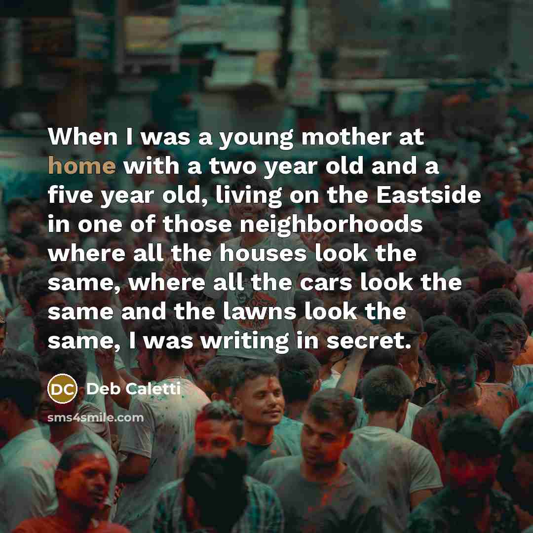 “When I was a young mother at home with a…” quote by Deb Caletti