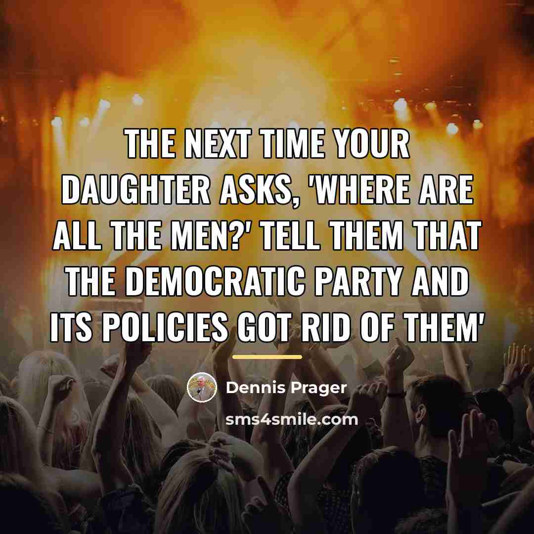“The next time your daughter asks, 'Where are all the…” quote by Dennis Prager