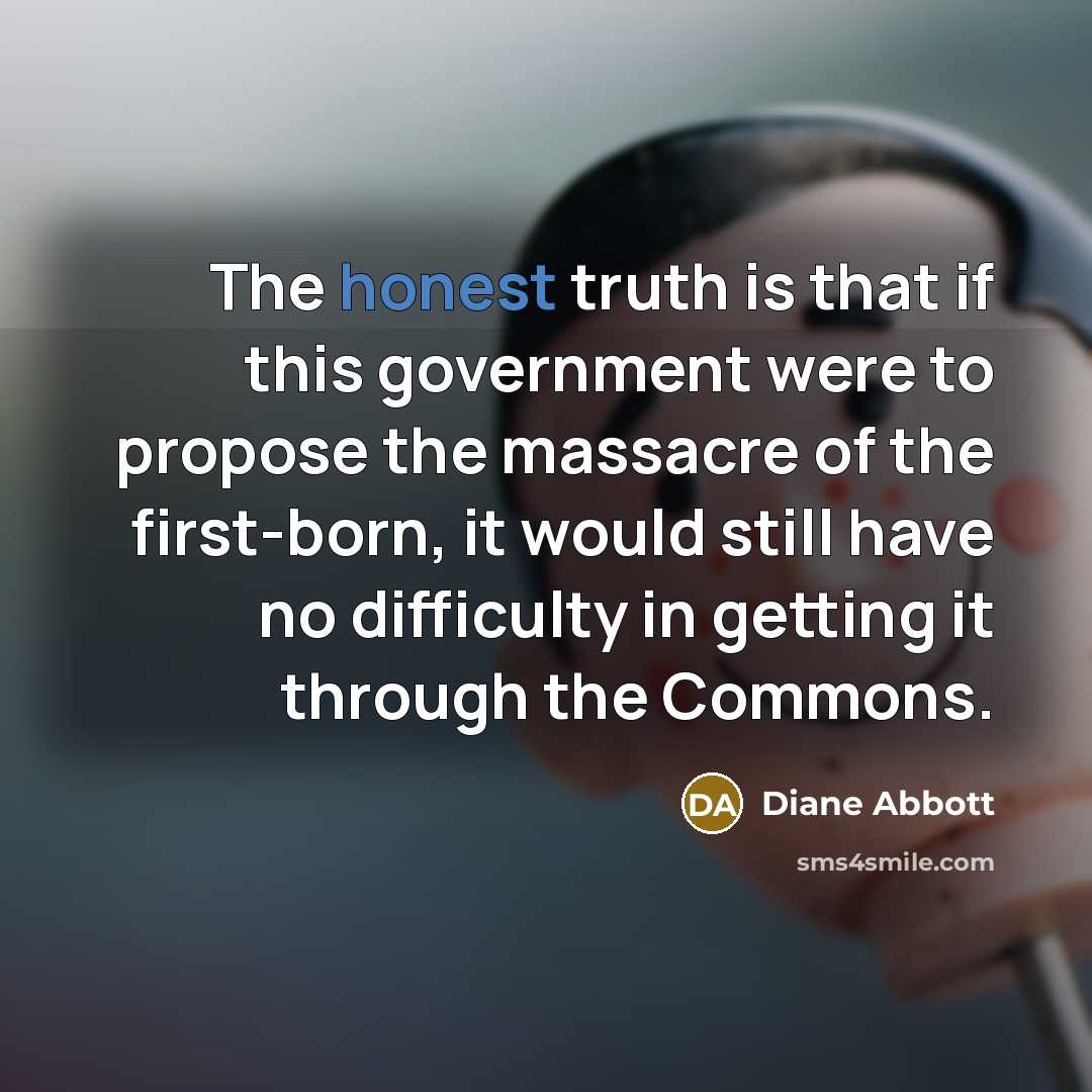 “The honest truth is that if this government were to…” quote by Diane Abbott