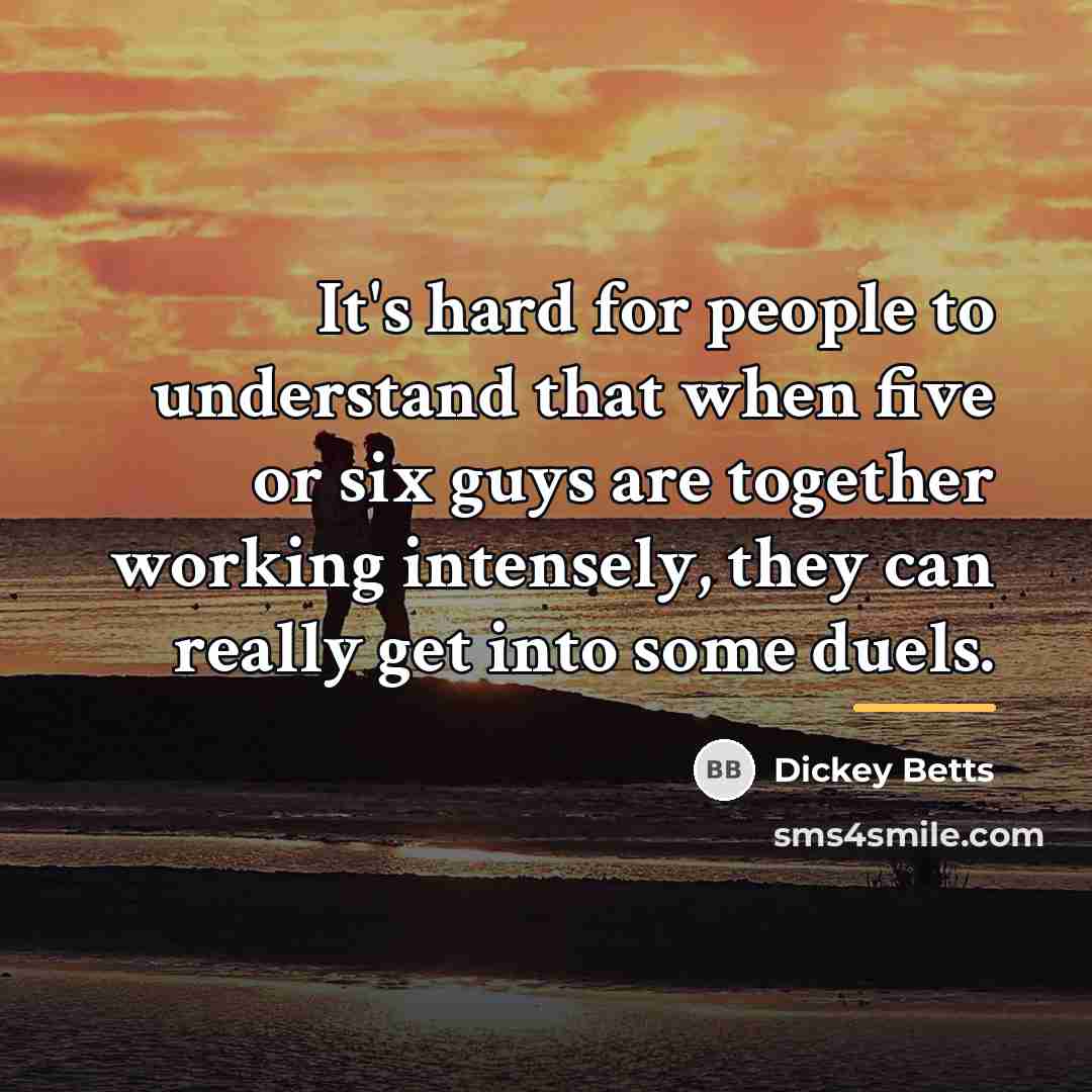 “It's hard for people to understand that when five or…” quote by Dickey Betts
