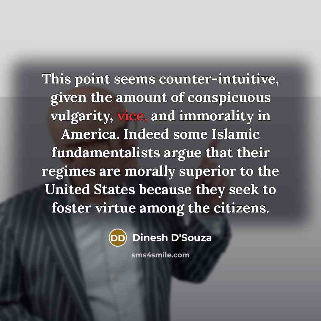 “This point seems counter-intuitive, given the amount of conspicuous vulgarity,…” quote by Dinesh D'Souza
