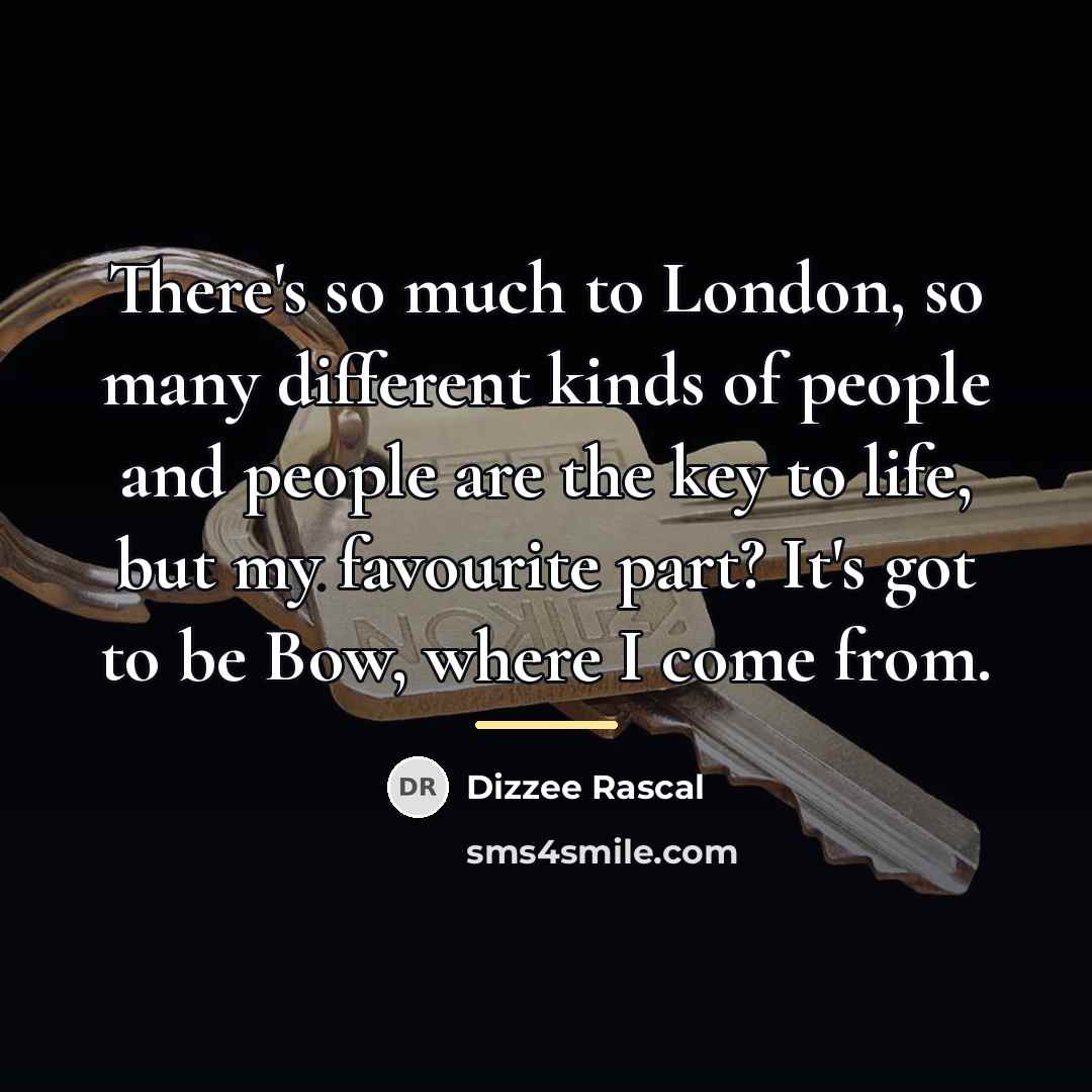 “There's so much to London, so many different kinds of…” quote by Dizzee Rascal