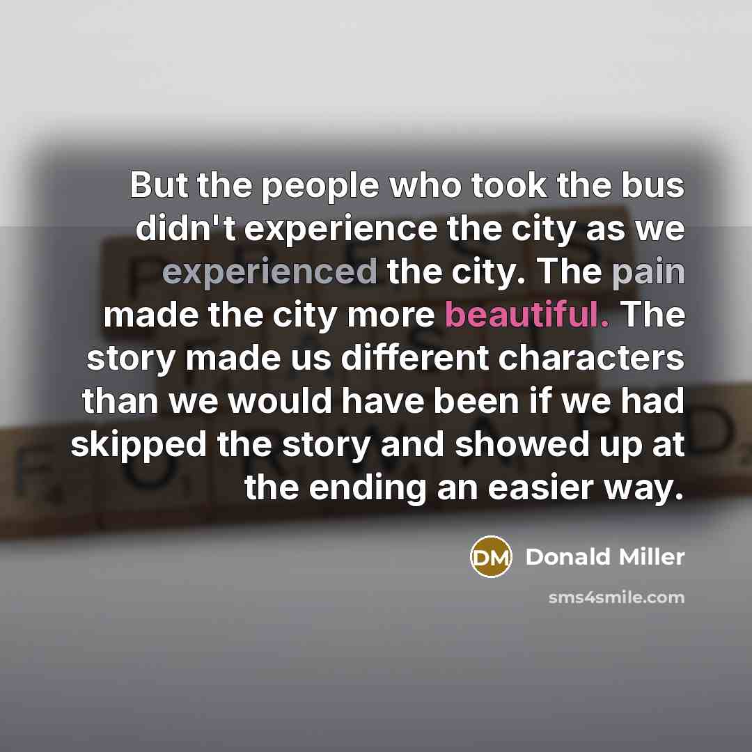 “But the people who took the bus didn't experience the…” quote by Donald Miller