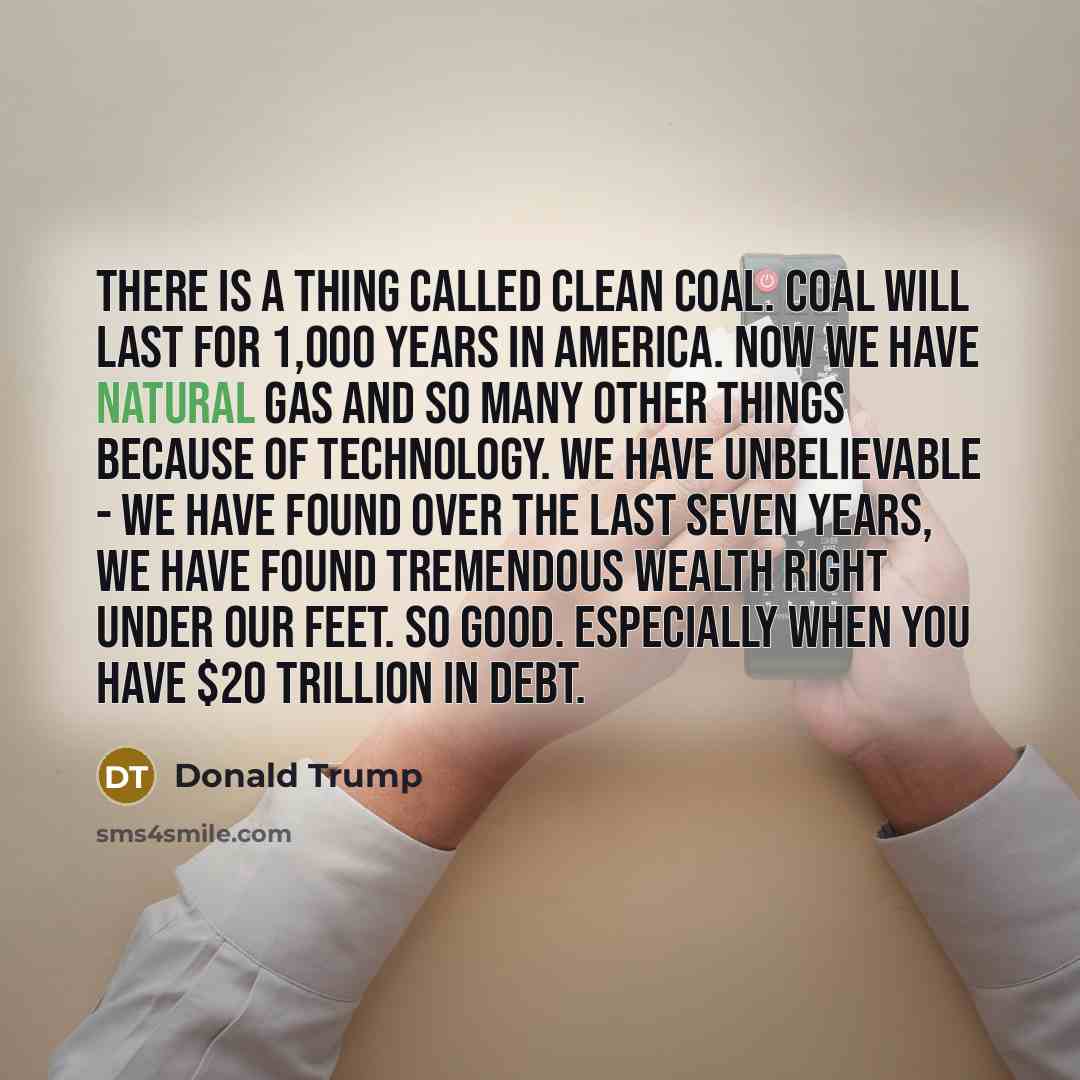 “There is a thing called clean coal. Coal will last…” quote by Donald Trump