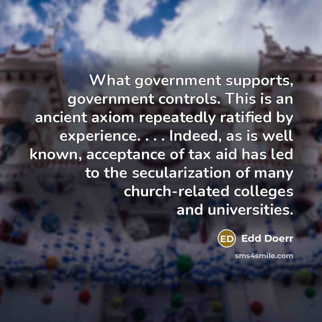 “What government supports, government controls. This is an ancient axiom…” quote by Edd Doerr