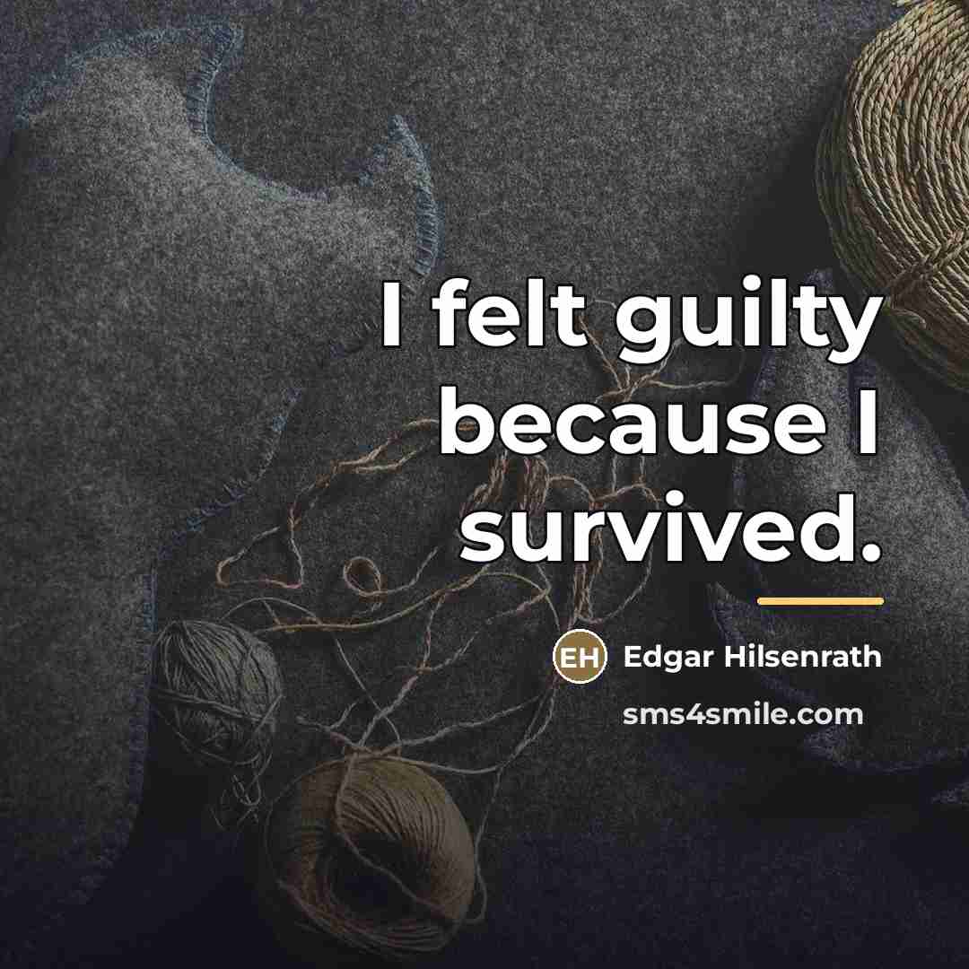 “I felt guilty because I survived.…” quote by Edgar Hilsenrath