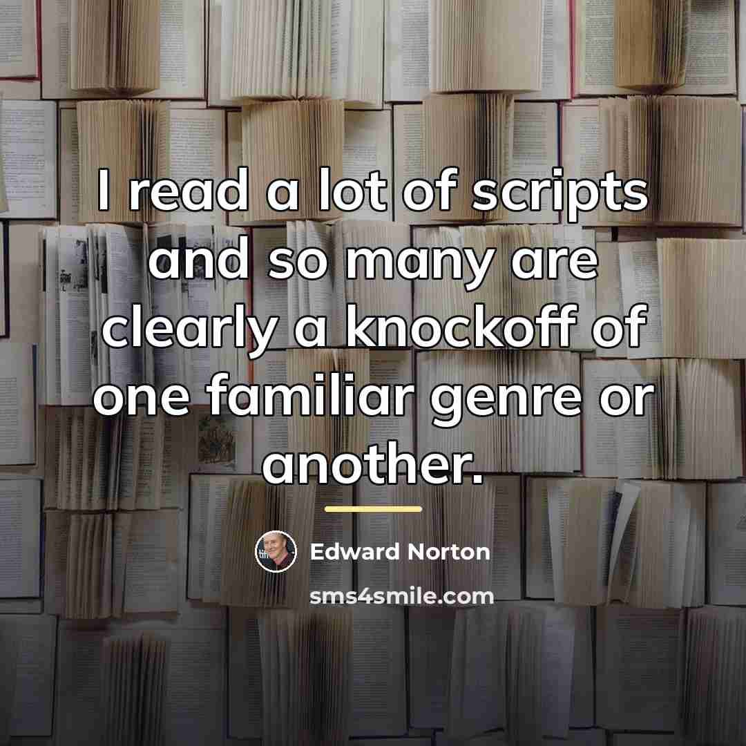 “I read a lot of scripts and so many are…” quote by Edward Norton
