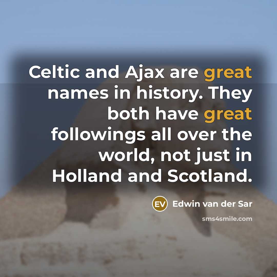 “Celtic and Ajax are great names in history. They both…” quote by Edwin van der Sar