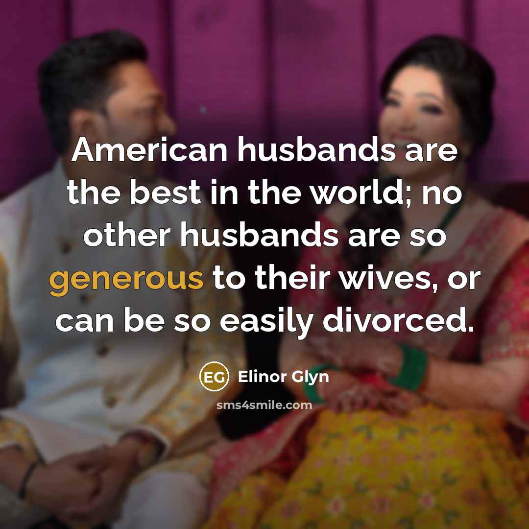 “American husbands are the best in the world; no other…” quote by Elinor Glyn