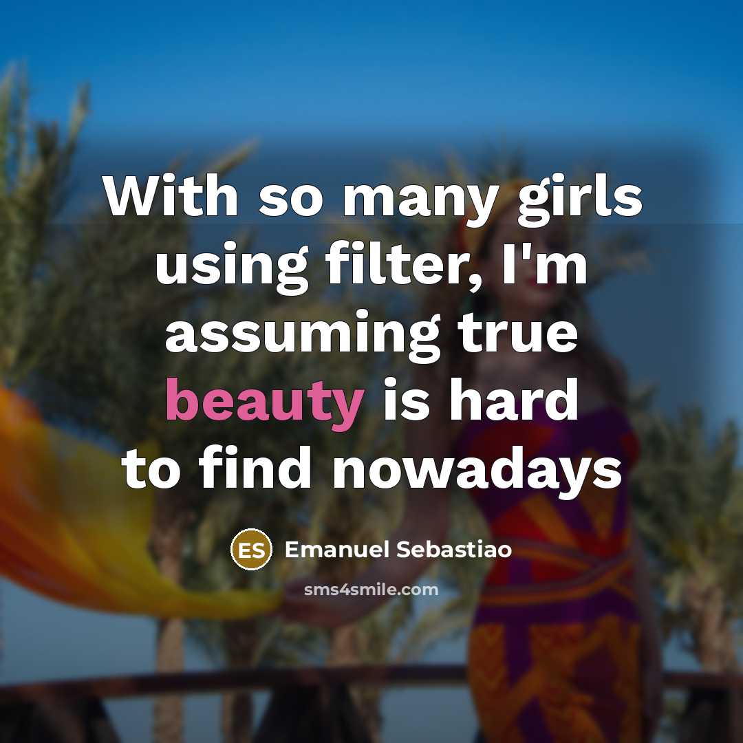 “With so many girls using filter, I'm assuming true beauty…” quote by Emanuel Sebastiao