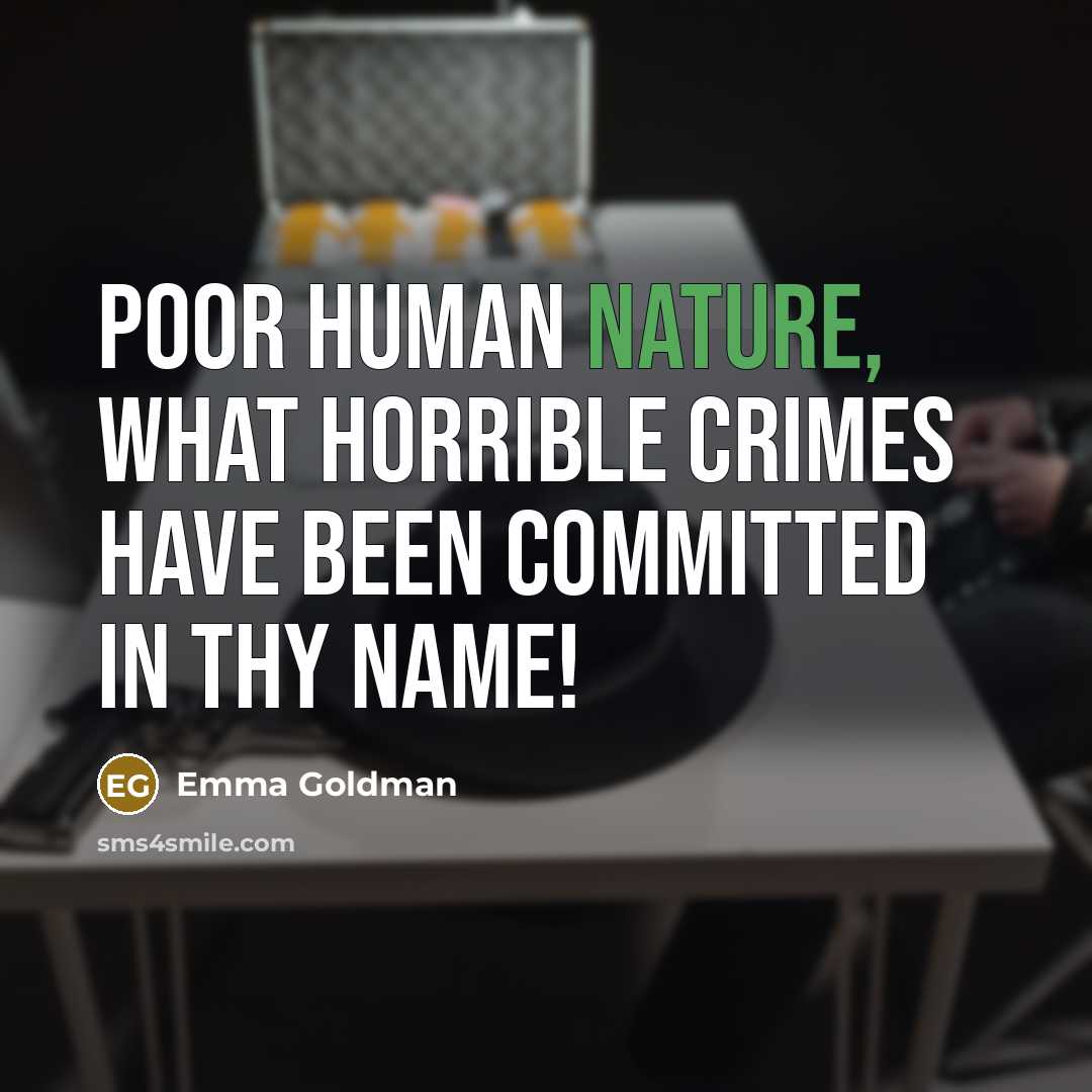 “Poor human nature, what horrible crimes have been committed in…” quote by Emma Goldman