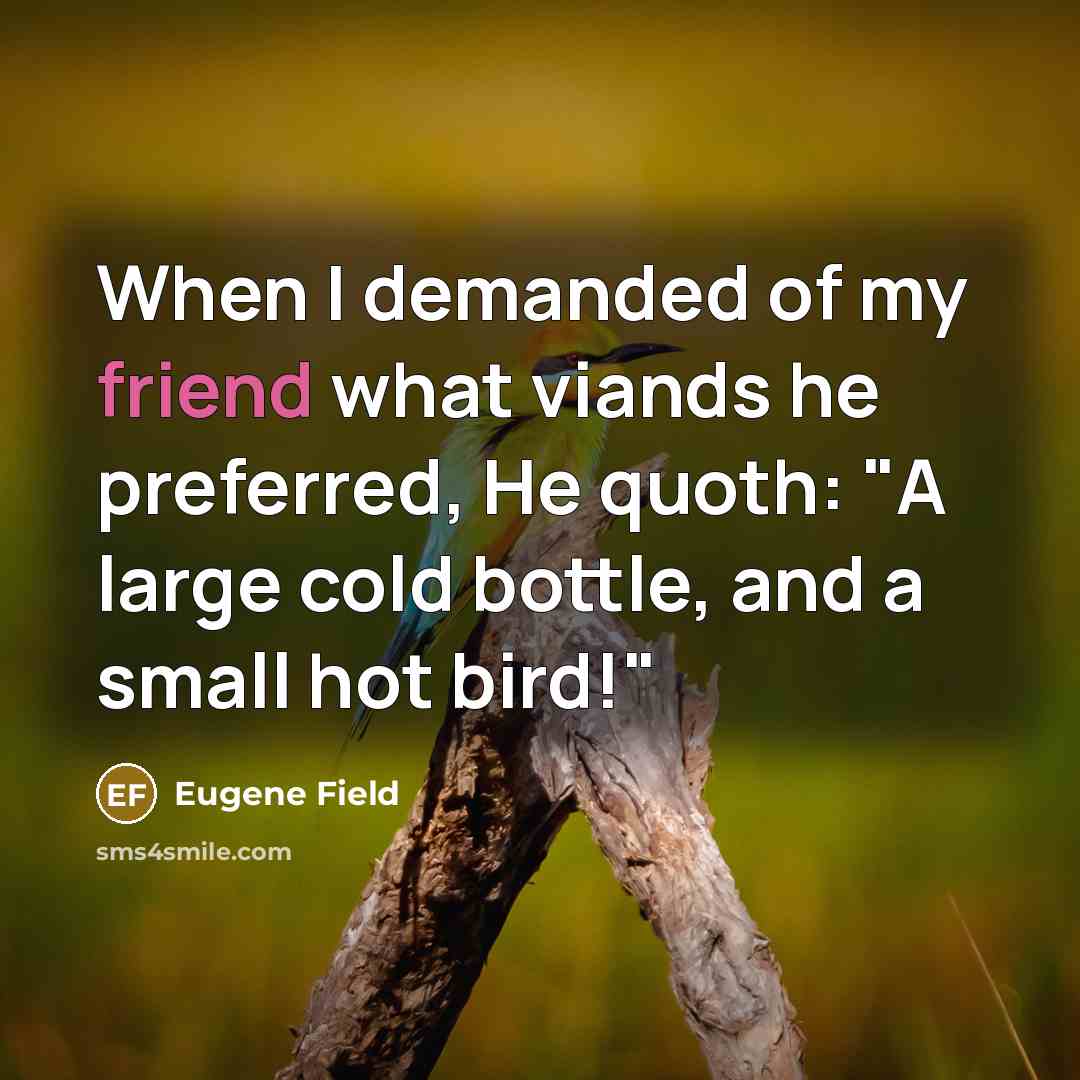 “When I demanded of my friend what viands he preferred,…” quote by Eugene Field