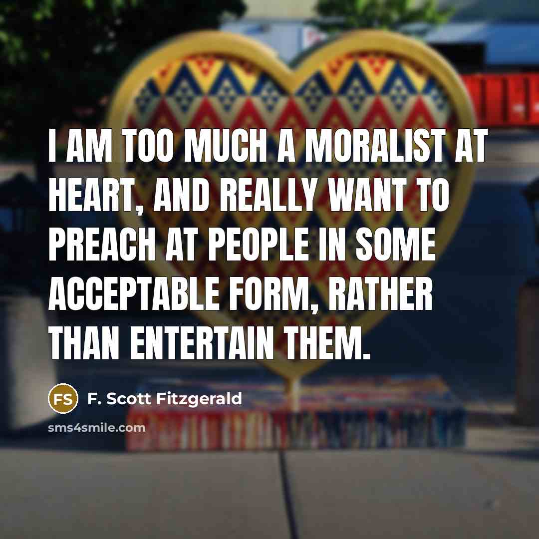 “I am too much a moralist at heart, and really…” quote by F. Scott Fitzgerald