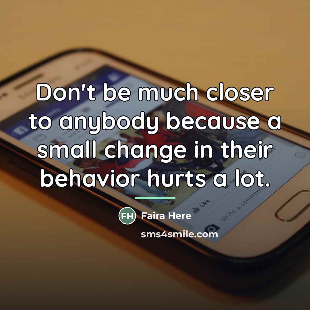 “Don't be much closer to anybody because a small change…” quote by Faira Here