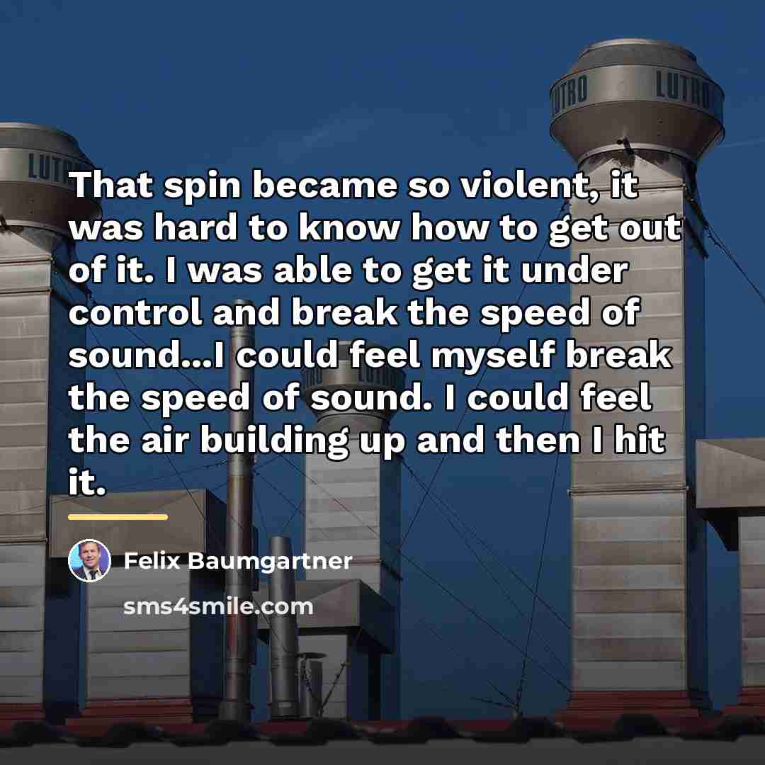 “That spin became so violent, it was hard to know…” quote by Felix Baumgartner