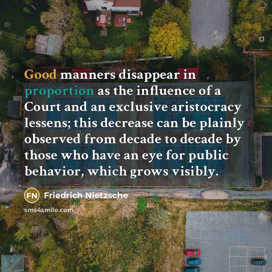 “Good manners disappear in proportion as the influence of a…” quote by Friedrich Nietzsche