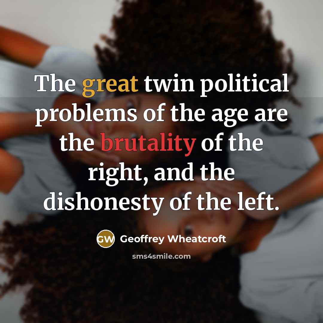 “The great twin political problems of the age are the…” quote by Geoffrey Wheatcroft