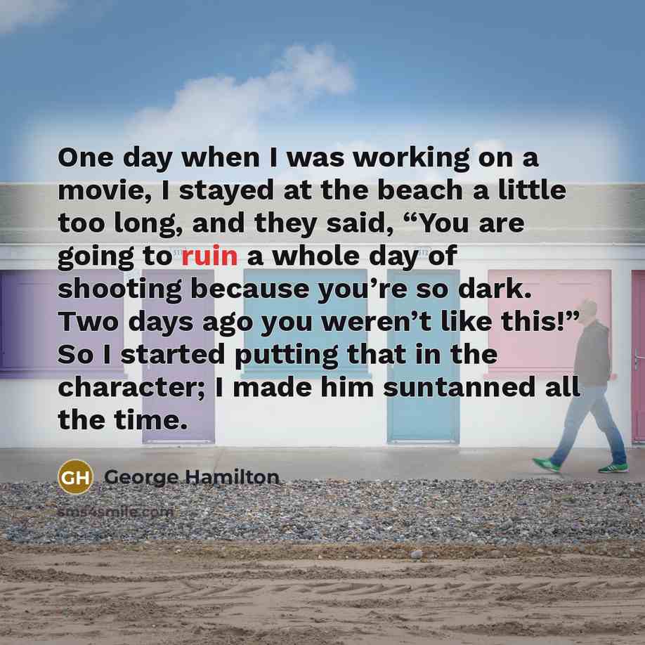 “One day when I was working on a movie, I…” quote by George Hamilton