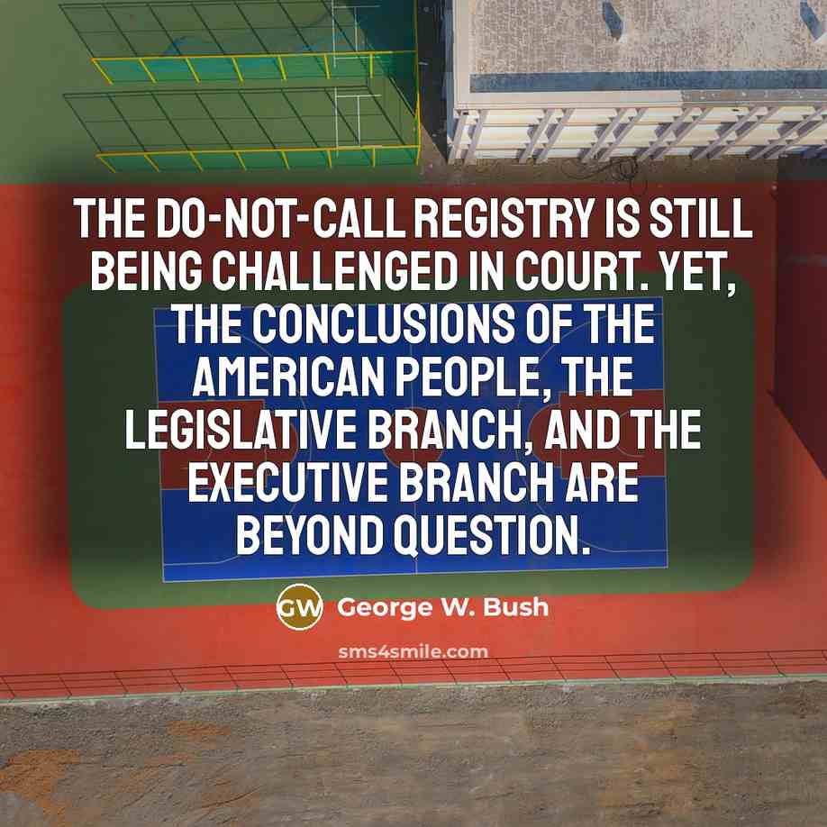 “The do-not-call registry is still being challenged in court. Yet,…” quote by George W. Bush