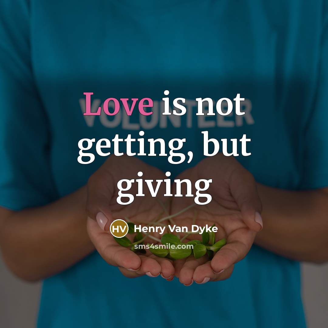 “Love is not getting, but giving…” quote by Henry Van Dyke