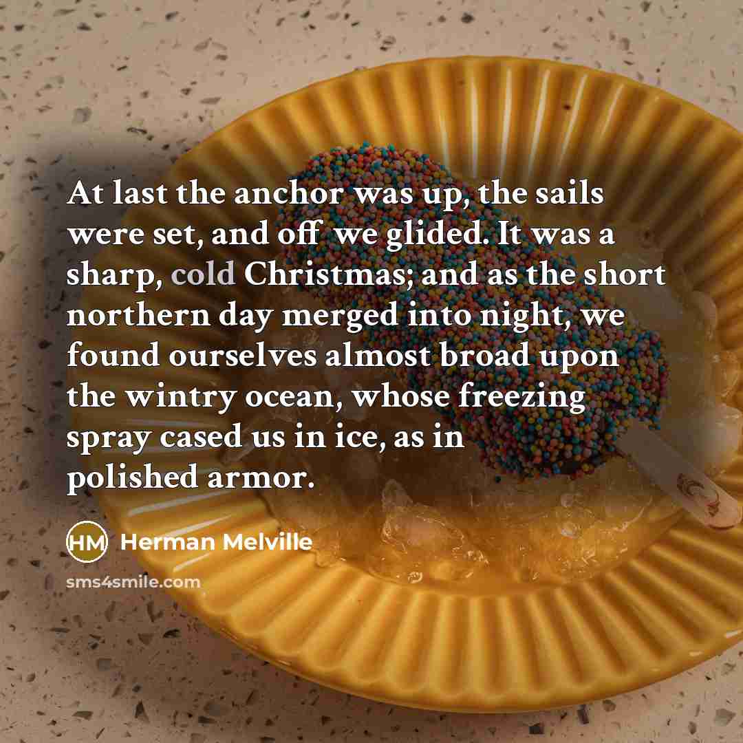 “At last the anchor was up, the sails were set,…” quote by Herman Melville