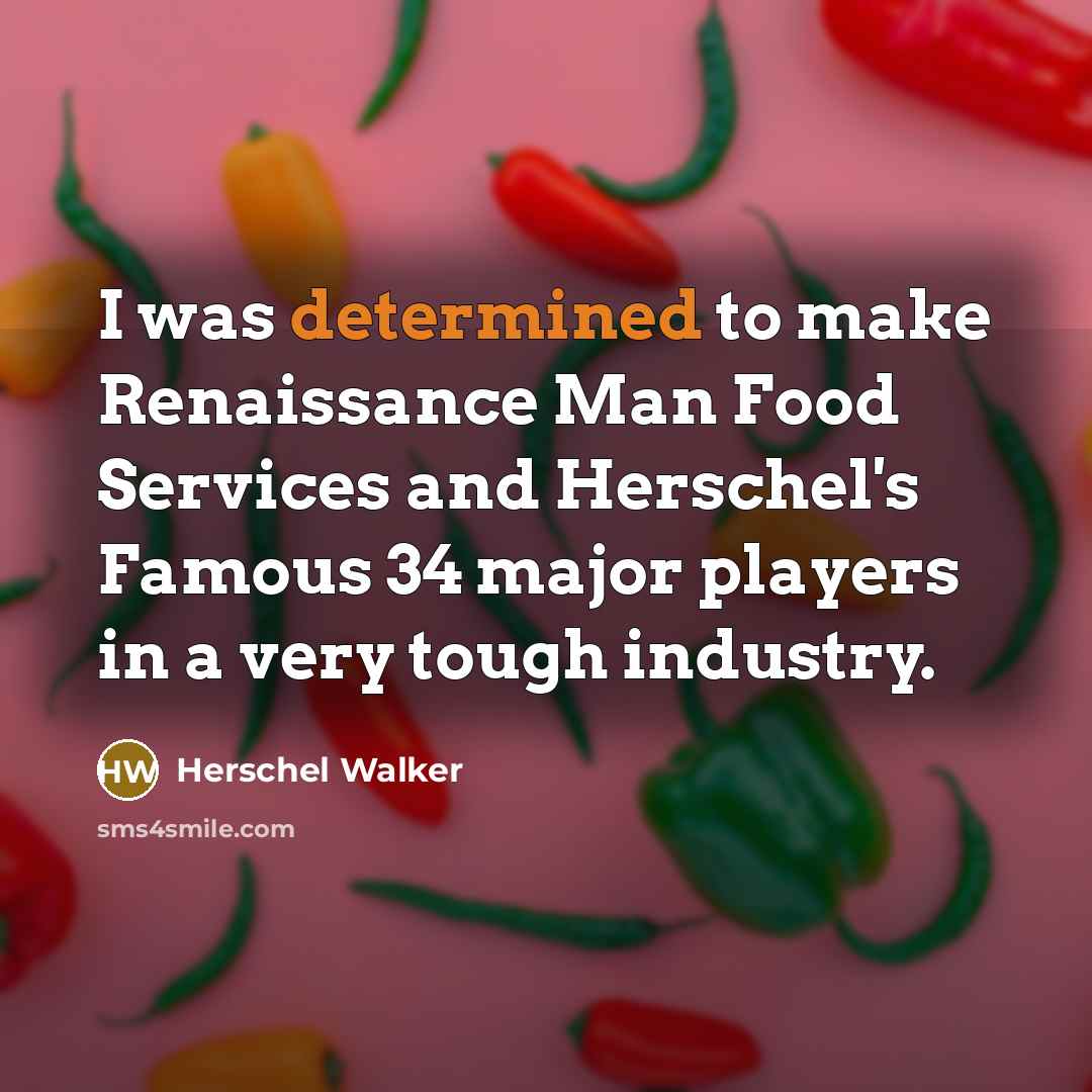 “I was determined to make Renaissance Man Food Services and…” quote by Herschel Walker